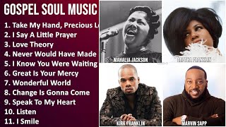 GOSPEL SOUL Music Mix - Mahalia Jackson, Aretha Franklin, Kirk Franklin, Marvin Sapp - Take My H...