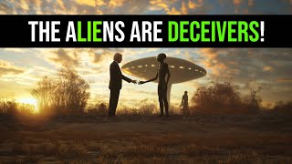 The Aliens Are Deceivers