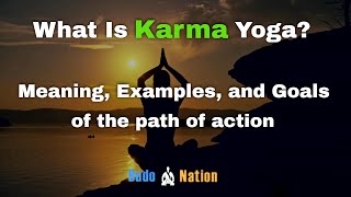 What Is Karma Yoga? Beginner's Guide To Karma Yoga: Examples, Goals, Principles, & Meaning Explained