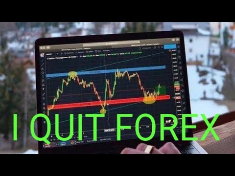 I QUIT FOREX TRADING