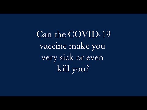 Can the COVID-19 vaccine make you sick or even kill you?