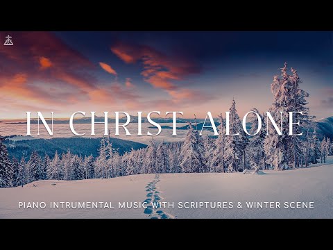 In Christ Alone: Instrumental Soaking Worship | Prayer Music With Scriptures & Winter Scene