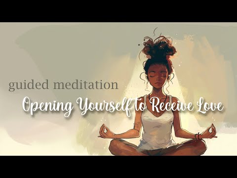 Opening Yourself to Receive Love (Guided Meditation)