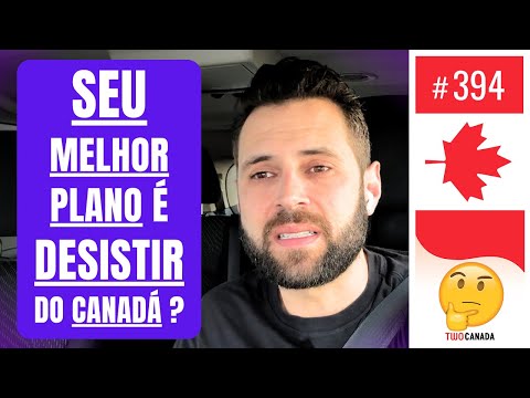 Desistir do Plano Canadá é OPÇÃO? Ainda Vale a pena? Pq até CANADENSES estão ABANDONANDO País? #394