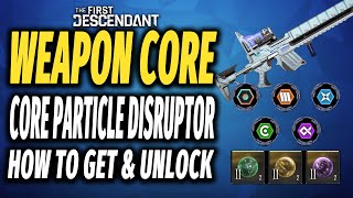 The First Descendant How to Upgrade Weapon Core and Core Particle Disruptor Guide - How To Get