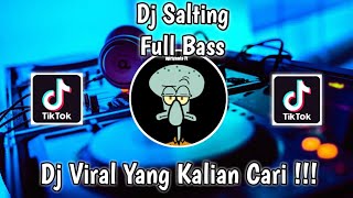 DJ SALTING FULL BASS VIRAL TIK TOK TERBARU 2021 YANG KALIAN CARI !