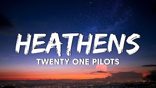 Twenty One Pilots - Heathens (Lyrics)