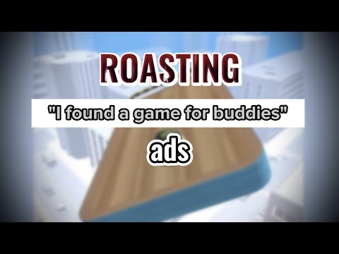 Roasting “I found a game for buddies” ads