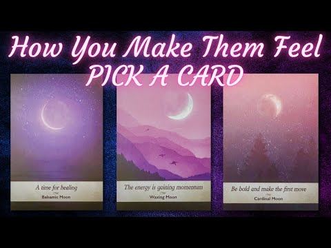 How You Make Them Feel 💛 PICK A CARD