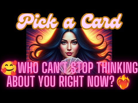 🥰PICK A CARD: Who Can't Stop Thinking About You Right Now?❤️‍🔥