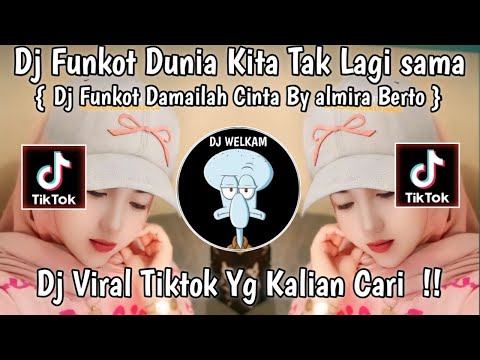 DJ FUNKOT DUNIA KITA TAK LAGI SAMA | DJ DAMAILAH CINTA BY ALMIRA BERTO | DJ VIRAL TIK TOK 2024 !!