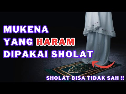 TIDAK SAH!! 6 JENIS MUKENA YANG HARAM DI PAKAI UNTUK SHOLAT MENURUT ISLAM