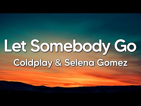 Coldplay & Selena Gomez - Let Somebody Go (Lyrics)