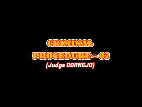 CRIMINAL PROCEDURE - 02 Judge Cornejo