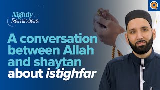 A Conversation Between Allah and Shaytan about Istighfar | Ramadan Reflections | Dr. Omar Suleiman