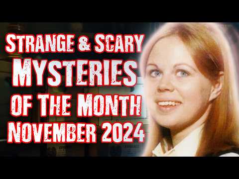 STRANGE & SCARY Mysteries of The Month - Nov. 2024