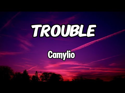 Camylio - Trouble (Lyrics)