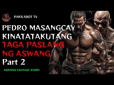 PEDRO MASANGCAY KINATATAKUTANG TAGA PASLANG NG ASWANG PART 2 | ASWANG FANTASY STORY