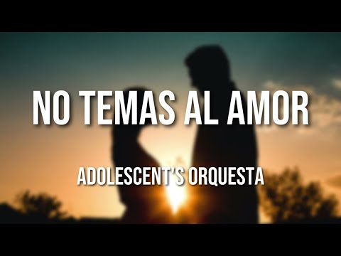 Adolescent's Orquesta - No Temas al Amor (Letra Oficial)