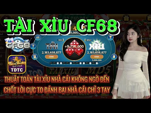 CF68 | Tài xỉu CF68 | Giải mã thuật toán đánh tài xỉu - chỉ cần 3 tay là có ngay chục củ | cf68 2025