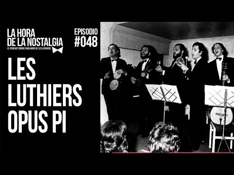 Les Luthiers Opus Pí - Episodio 048 de "La Hora de la Nostalgia", Podcast sobre Les Luthiers