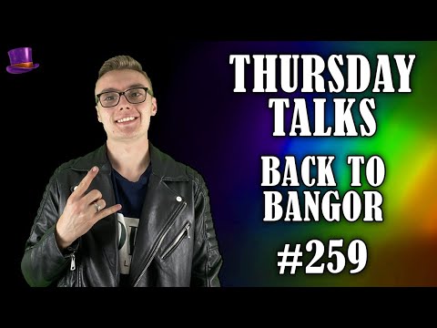 Thursday Talks #259: Back To Bangor