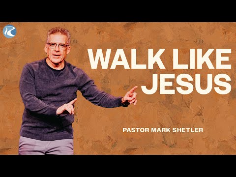 Walk Like Jesus | 1 John | Pastor Mark Shetler | River City Christian