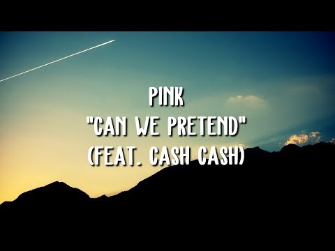 P!nk - Can We Pretend ft. Cash Cash (Lyric Video)