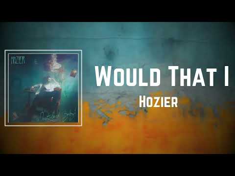 Hozier  - Would That I (Lyrics)