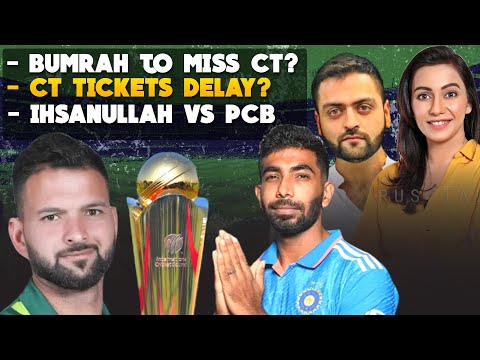 Bumrah Injury Scare | Champions Trophy tickets on sale? Ihsanullah vs PCB Misery