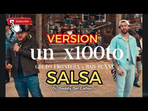 UN X100TO (VERSION SALSA) GRUPO FRONTERA X BAD BUNNY - DJ Daddy