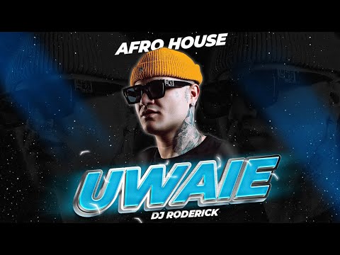 UWAIE REMIX - DJ RODERICK (AFRO HOUSE 2024)