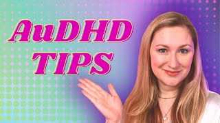 Tips for AuDHDers: how to manage your autism & ADHD