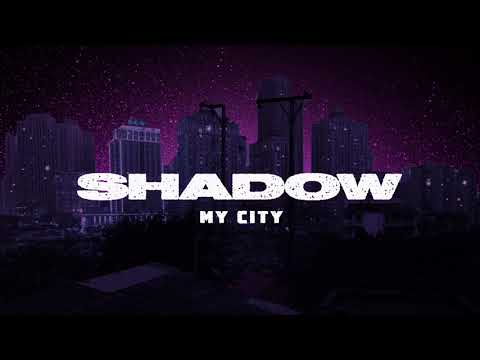 Shadow - My City (Visualiser)