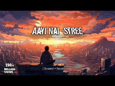 Aayi Nai -Stree 2 | Shraddha Kapoor | Rajkummar Rao (  Slowed + Reverb )