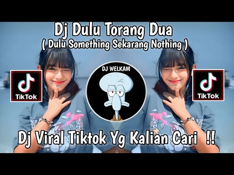 DJ DULU TORANG DUA PERNAH BAKU SAYANG ( DULU SOMETHING SEKARANG NOTHING ) || DJ VIRAL TIK TOK 2024!!