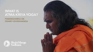 What is Atma Kriya Yoga? | Paramahamsa Sri Swami Vishwananda