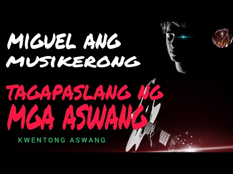 MIGUEL ANG MUSIKERONG TAGAPASLANG NG MGA ASWANG KWENTONG ASWANG                    ASWANG TRUE STORY