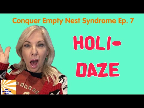 HOLI-DAZE Ep 7 Conquering Empty Nest Syndrome