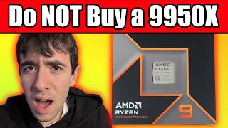 Do NOT Buy a Ryzen 9 9950X