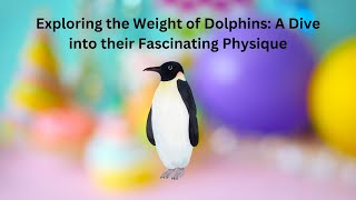 Exploring the Weight of Dolphins: A Dive into their Fascinating Physique