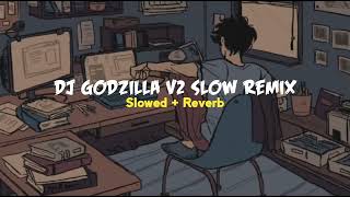 Dj Godzilla Slow Remix