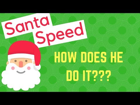 Santa Speed! | How does Santa Deliver Presents in One Night?