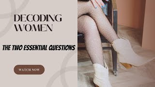 Decoding Women: The Two Essential Questions (Cracking the Code!) #DecodingWomen #RelationshipAdvice