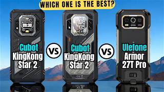 Cubot KingKong Star 2 vs KingKong X Pro vs Ulefone Armor 27T Pro🔥