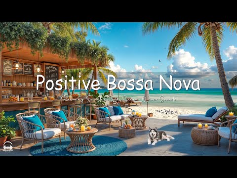 Positive Jazz at Seaside Cafe Ambience ☕ Relaxing Bossa Nova Music & Crashing Waves for Upbeat Moods