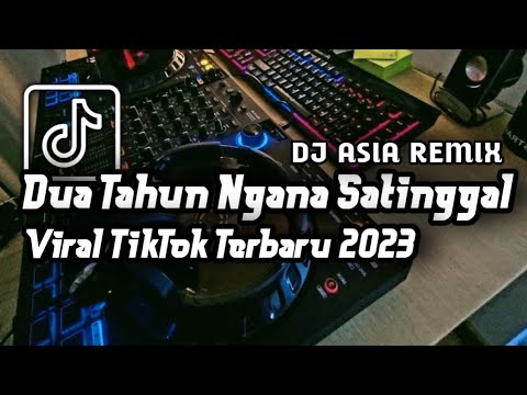 DJ DUA TAHUN NGANA SATINGGAL VIRAL FYP TIKTOK TERBARU 2023