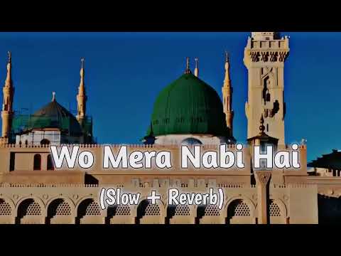 Wo Mera Nabi Hai (Slow+Reverb Naat) | Syed Hassan Ullah Hussani | Lofi Naat 2024