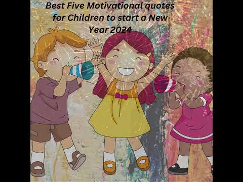 Best Five Motivational quotes for Children to start a New Year 2024