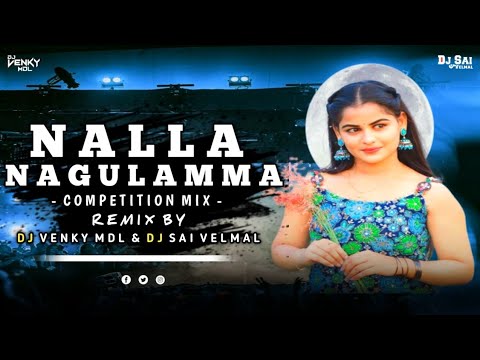 Nalla Nagulamma - Competition Mix - Dj Venky MDL & Dj Sai Velmal